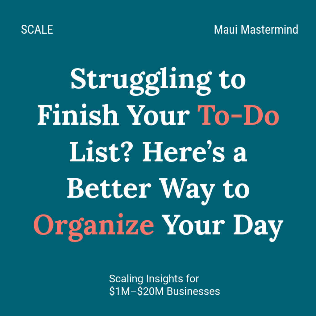 Struggling to Finish Your To-Do List? Here’s a Better Way to Organize Your Day
